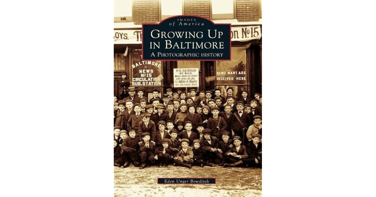 Growing Up in Baltimore A Photographic History by Eden Unger Bowditch