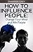 How to influence people: Change Your Mind and Win People