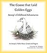 The Goose that Laid Golden Eggs: An Aesop's Fable about Greed and Regret (Aesop's Childhood Adventures)