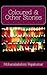 Coloured and Other Stories by Mohanalakshmi Rajakumar