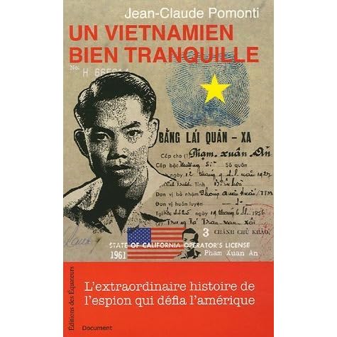 Un Vietnamien Bien Tranquille L Extraordinaire Histoire De L Espion Qui Defia L Amerique By Jean Claude Pomonti