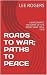 ROADS TO WAR; PATHS TO PEACE by Lee Rogers