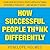 How Successful People Think Differently: Learn How Successful People Think Differently Than Most -- and See Why It Works