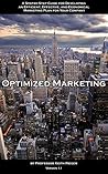 Optimized Marketing: A Step-by-Step Guide for Developing an Efficient, Effective, and Economical Marketing Plan for your Company