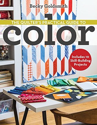 The Quilter's Practical Guide to Color: Includes 10 Skill-Building Projects (Kindle Edition)