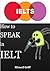 How To Speak In IELTS