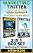 Marketing: Twitter: The Top 100 Best Ways To Market Your Business & The Top 100 Best Ways To Use Twitter To Make Money: 2 in 1 Box Set: Marketing & Twitter ... Sales On Social Media Twitter & More)