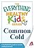 Common Cold: A troubleshooting guide to common childhood ailments (The Everything® Healthy Kids Series)