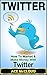 Twitter: How To Market & Make Money With Twitter (Online Sales Strategies For Making Money & Gaining Followers) (Twitter, Marketing, Social Media Marketing, ... Marketing, Sales, Marketing Strategy)