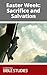 Easter Week: Sacrifice & Salvation: 4 Session Bible Study: A week of contrasts-from the Triumphal Entry to the Passion. (Christian Bible Studies Book 72)