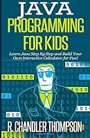 Java Programming for Kids: Learn Java Step by Step and Build Your Own Interactive Calculator for Fun!