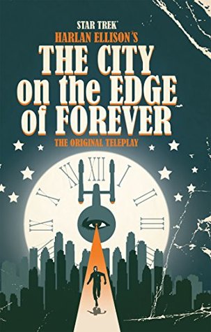 Star Trek: Harlan Ellison's The City on the Edge of Forever: The Original Teleplay (Star Trek: The Original Series - IDW, #16)