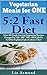 5:2 Diet Vegetarian Meals for One Cookbook: Single Serving Vegetarian Recipes to Help You Lose Weight: All the Recipes You Will Ever Need for the 5:2 Diet ... Quick Start Guide (5.2 Fast Diet Book 9)