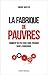La fabrique de pauvres : .....