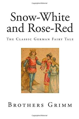 Snow-White and Rose-Red: The Classic German Fairy Tale