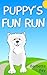 Puppy's Fun Run (Puppy's Fun Series Book 1)