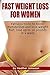 FAST WEIGHT LOSS FOR WOMEN: Fat Loss Tricks to Boost Metabolism and Lose Weight fast, Lose up to 10 Pounds in a Week (Best weight loss diet plan and exercise ... to know how to lose weight fast Book 2)