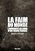 La faim du monde: L'humanité au bord d'une famine globale - Essais - documents (Essais-Documents) (French Edition)