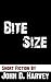 Bite Size by John D.   Harvey