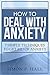 How To Deal With Anxiety: 7 Simple TechniquesTo Get Rid Of Anxiety (Anxiety Treatment, Disorders, Natural Remedies, Cognitive Behavioural Therapy, Meditation, Social Anxiety, Social Phobia Book 1)