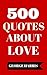 500 Quotes About Love - Interesting And Thoughtful Quotes Abo... by George      Harris
