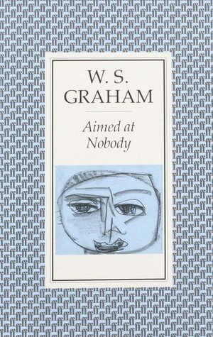 Aimed At Nobody Poems From Notebooks By W S Graham