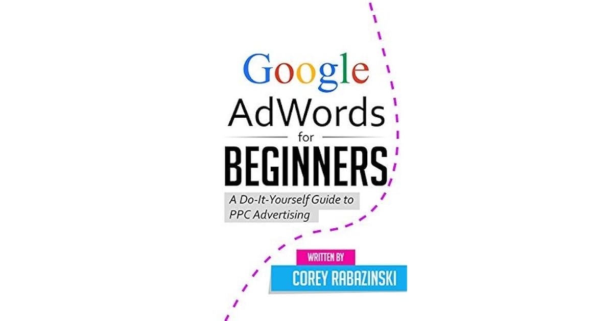 Google AdWords for Beginners A DoItYourself Guide to PPC Advertising
