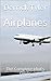 Airplanes: The Complete Idiot's Guide