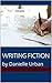 Writing Fiction: by Danielle Urban