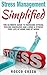Stress Management Simplified: The Ultimate Guide to Reducing Stress, Feeling Energized and Living a Stress Free Life at Home and at Work (stress management, ... guide, how to reduce stress, stress)
