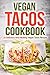 Vegan Tacos Cookbook: 25 Delicious and Healthy Vegan Tacos Recipes