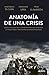 Anatomía de una crisis: Cómo la mala gestión y la injerencia política cambiaron la vida de todos y provocaron el rescate financiero (Deusto) (Spanish Edition)