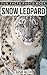 Snow Leopard: A Children Photos Book About Snow Leopard With Fun Snow Leopard Facts and Pictures For Kids