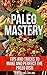 Paleo Mastery: Tips and Tricks to Make and Perfect the Paleo Dish