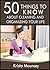 50 Things to Know About Cleaning and Organizing Your Life: Cleaning Hacks and Tips for a Tidy Home (50 Things to Know About Life, Relationships, and ... Adults: Practical Guides for Everyday Life)