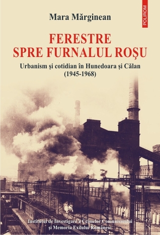 Ferestre spre furnalul roșu: urbanism și cotidian în Hunedoara și Călan (1945-1968)