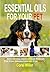 Essential Oils For Your Pet: 47 Safe, Natural And Easy Home Remedies For Fido (Aromatherapy for Dogs)