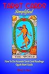 Tarot Cards Simplified: How To Do Accurate Tarot Card Readings Quick Start Guide (Tarot Cards Simplified Series Book 1)