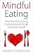 Mindful Eating: How to Stop...