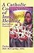 A Catholic Compendium of Inner Healing by MSA Father Bill McCarthy