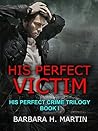 His Perfect Victim (His Perfect Crime Trilogy Book 1)