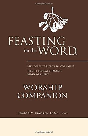 Feasting on the Word Worship Companion: Liturgies for Year B, Volume 2 (Kindle Edition)