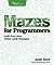 Mazes for Programmers: Code Your Own Twisty Little Passages