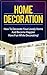 Home Decoration: How To Decorate Your Lovely Home And Become Happier. Have Fun While Decorating! (interior decorating. home decorating. home improvement. interior design. decorating. DIY. home decor)