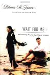 Wait For Me: Rediscovering the Joy of Purity in Romance Wait For Me: Rediscovering the Joy of Purity in Romance