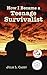 How I Became a Teenage Survivalist by Julie L. Casey How I Became a Teenage Survivalist by Julie L. Casey