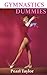 Gymnastics For Dummies: The Complete Idiot's Guide To Gymnastics