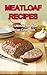 Meatloaf Recipes: The Ultimate Meatloaf Recipe Cookbook