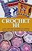 Crochet 101: Easy Crochet P...