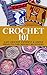 Crochet 101 by Elizabeth     Taylor